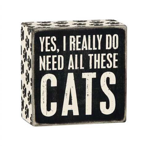 Box Sign - Yes I Need These Cats